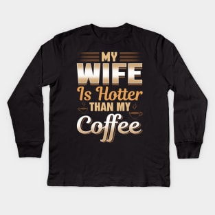 Funny My Wife Is Hotter Than My Coffee Cute Pun Kids Long Sleeve T-Shirt